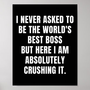 I never asked to be the World's Best Boss Poster