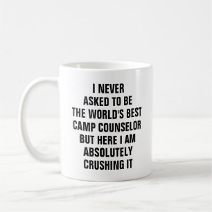 I never asked to be the worlds best camp coffee mug