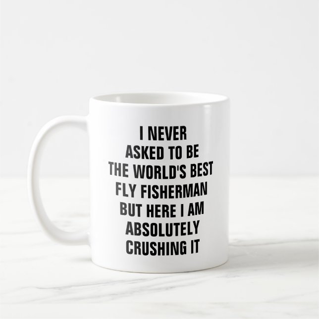 I never asked to be the worlds best fly fisherman coffee mug (Left)