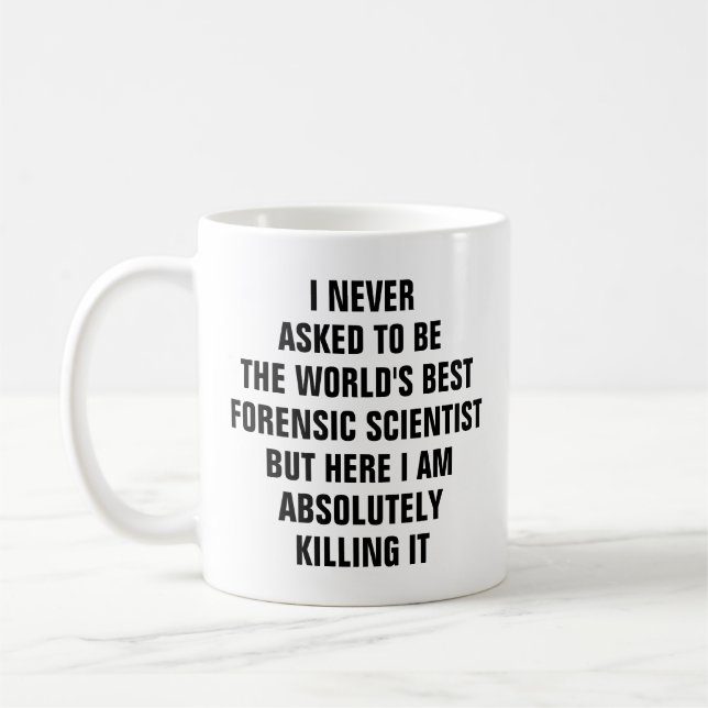 I never asked to be the worlds best forensic scien coffee mug (Left)