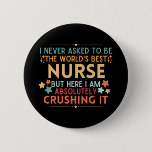 I Never Asked To Be The World's Best Nurse 6 Cm Round Badge