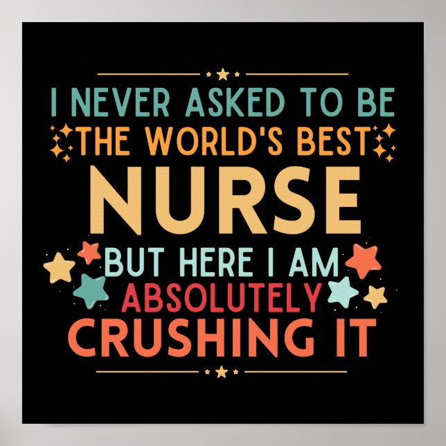 I Never Asked To Be The World's Best Nurse Poster (Front)