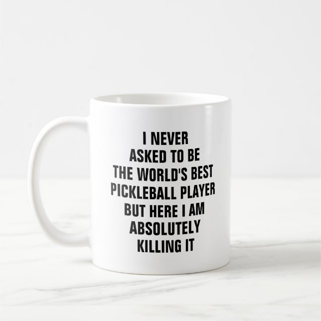 I never asked to be the worlds best pickleball pla coffee mug (Left)