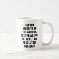 I never asked to be the worlds best principal but