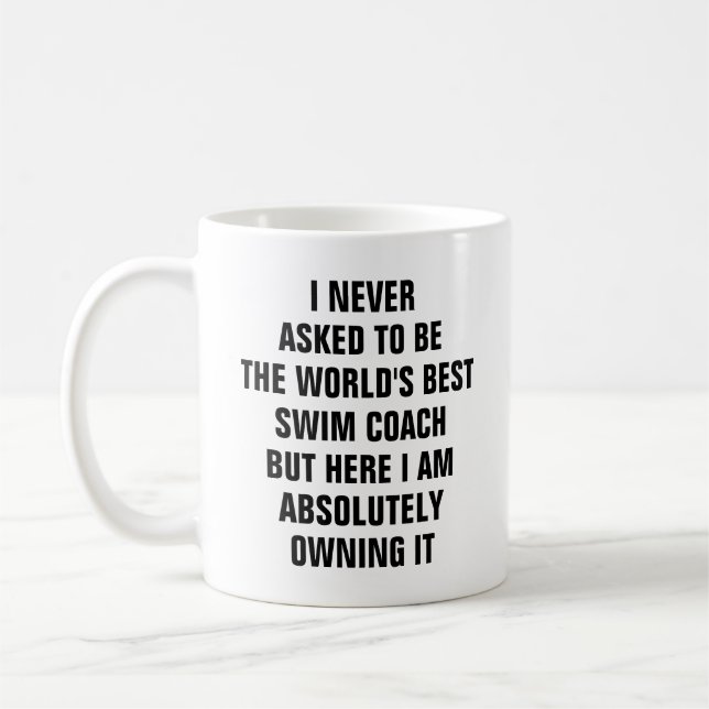 I never asked to be the worlds best swim coach coffee mug (Left)