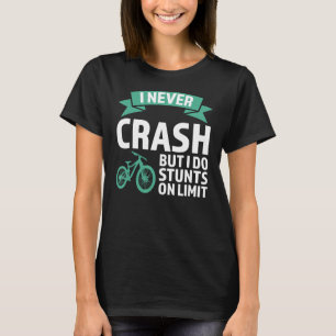 I never crash but I do stunts mountain bike mounta T-Shirt