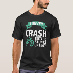 I never crash but I do stunts mountain bike mounta T-Shirt