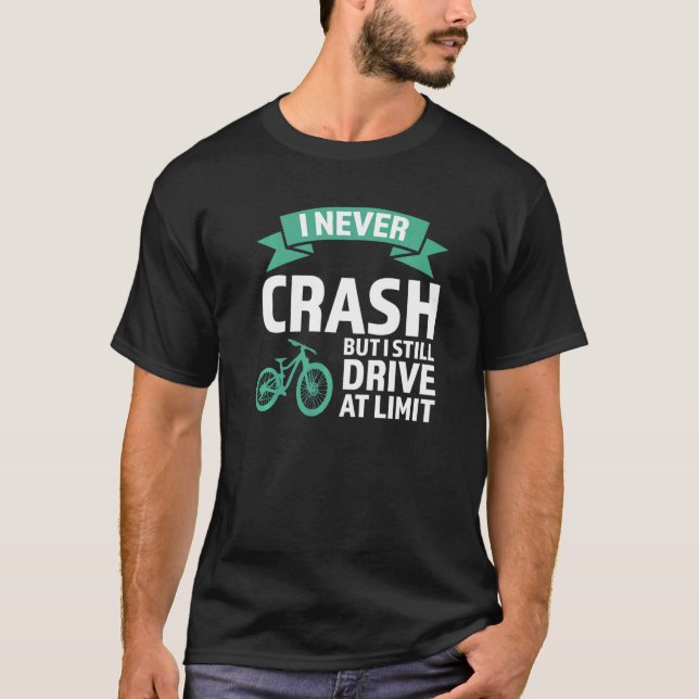 I never crash but I drive mountain bike mountain b T-Shirt (Front)
