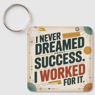 I Never Dreamed About Success. I Worked For It Key Ring