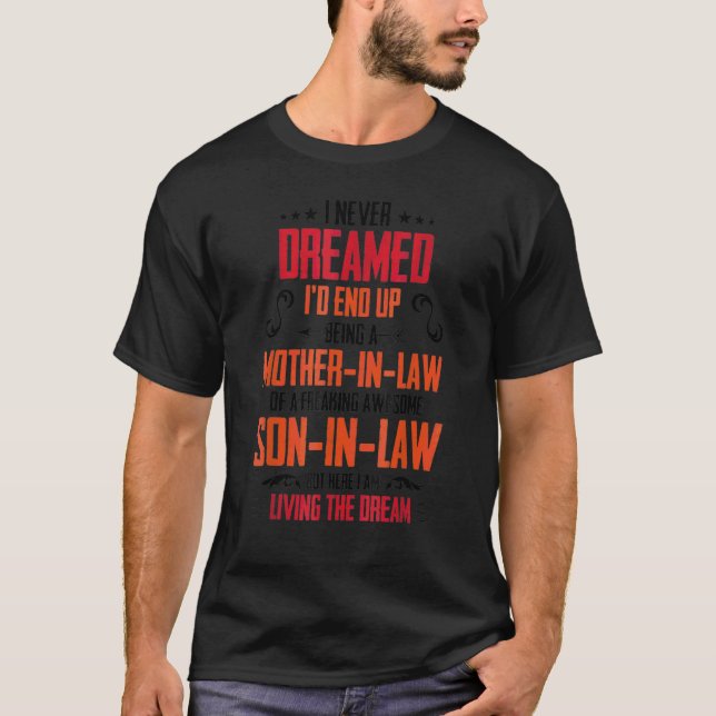 I Never Dreamed Being A Mother In Law Son In Law L T-Shirt (Front)