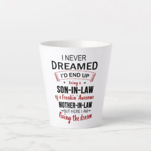 I Never Dreamed Being Son-In-Law Freakin' Awesome Latte Mug