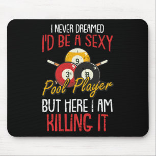 I Never Dreamed Billiards Pool Player Funny Sports Mouse Pad