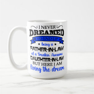 I Never Dreamed, Daughter In Law, Father In Law Coffee Mug