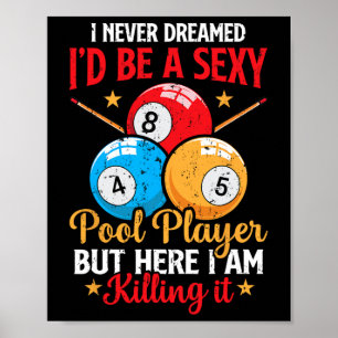 I Never Dreamed Funny Pool Player Billiard 8-ball Poster