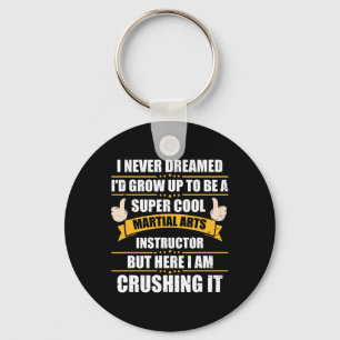 I Never Dreamed Grow To Be A Martial Arts Instruct Key Ring