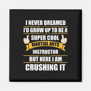 I Never Dreamed Grow To Be A Martial Arts Instruct Magnet