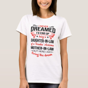 I Never Dreamed I’d End Up Being A Daughter-In-Law T-Shirt
