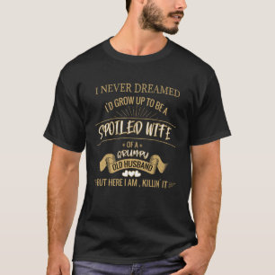 I NEVER DREAMED I D GROW UP TO BE A SPOILED WIFE O T-Shirt