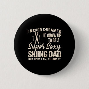 I Never Dreamed I Grow Up To Be A Y Skiing Dad Fat 6 Cm Round Badge