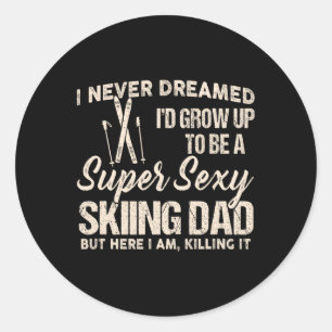 I Never Dreamed I Grow Up To Be A Y Skiing Dad Fat Classic Round Sticker