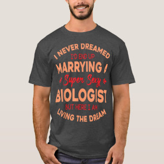 I Never Dreamed I Marry A Super Sey Biologist Livi T-Shirt