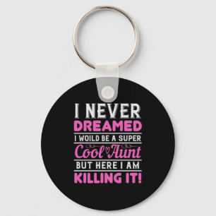 I Never Dreamed I Woild Be A Super Cool Aunt But H Key Ring