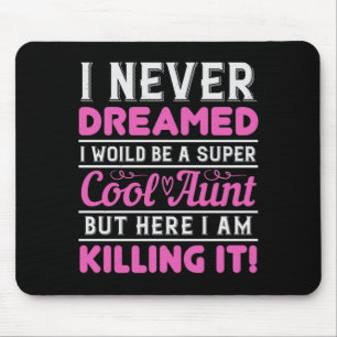 I Never Dreamed I Woild Be A Super Cool Aunt But H Mouse Pad