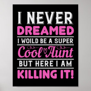 I Never Dreamed I Woild Be A Super Cool Aunt But H Poster