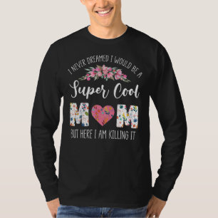 I Never Dreamed I Would Be A Cool Mam Mother Mum T-Shirt