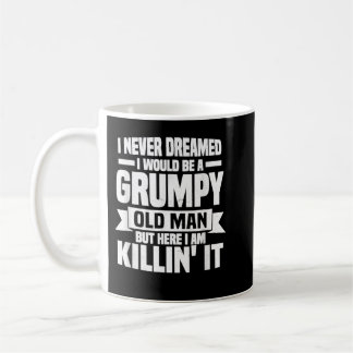 I Never Dreamed I Would Be A Grumpy Old Man Father Coffee Mug
