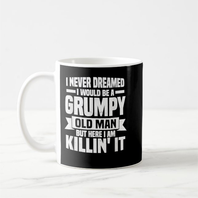 I Never Dreamed I Would Be A Grumpy Old Man Father Coffee Mug (Left)
