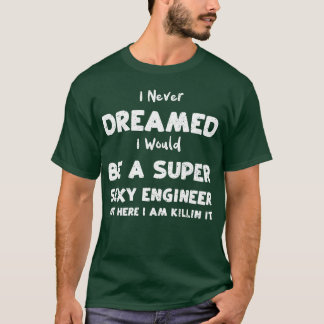 I Never Dreamed I Would Be A Sup friend T-Shirt