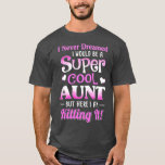 I Never Dreamed I Would Be A Super Cool Aunt 1  T-Shirt<br><div class="desc">I Never Dreamed I Would Be A Super Cool Aunt 1  .Check out our family t shirt selection for the very best in unique or custom,  handmade pieces from our shops.</div>