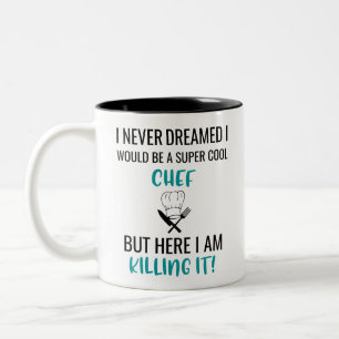 I Never Dreamed I Would Be A Super Cool Chef But Two-Tone Coffee Mug