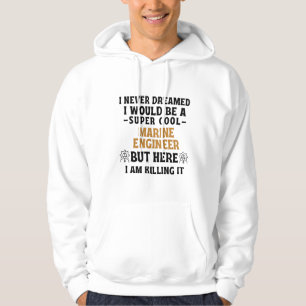 I never dreamed I would be a super cool MARINE ENG Hoodie