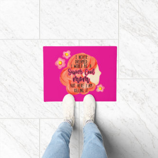 I Never Dreamed I Would Be A Super Cool Mom Doormat