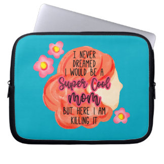 I Never Dreamed I Would Be A Super Cool Mom Laptop Sleeve