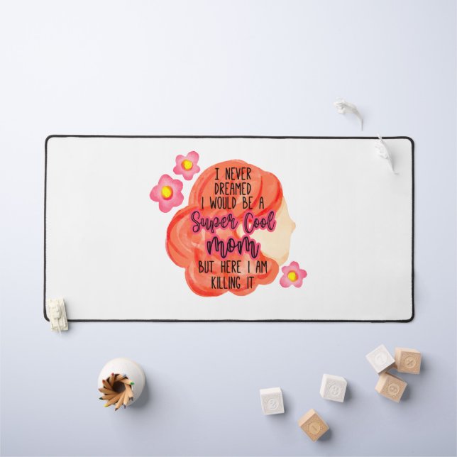 I Never Dreamed I Would Be A Super Cool Mum Desk Mat (Kids Table)