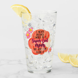 I Never Dreamed I Would Be A Super Cool Mum Glass