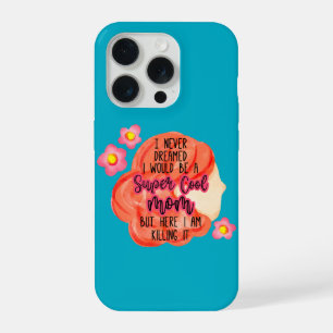 I Never Dreamed I Would Be A Super Cool Mum iPhone 15 Pro Case