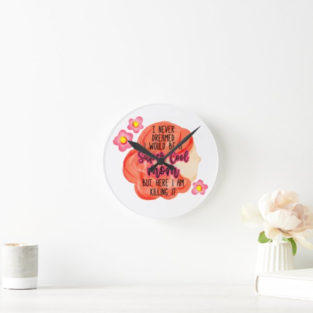 I Never Dreamed I Would Be A Super Cool Mum Round Clock (Home)