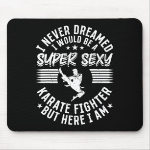 I Never Dreamed I Would Be A Super Y Karate Fighte Mouse Pad
