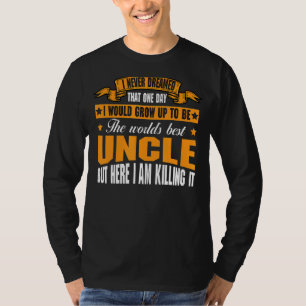 I Never Dreamed I Would Grow Up Worlds Best Uncle T-Shirt