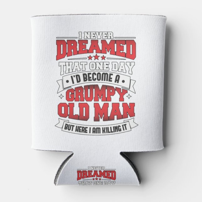 I Never Dreamed I'd be a Grumpy Old Man But Here I Can Cooler (Front)