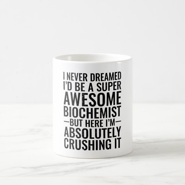 I never Dreamed I'd Be A Super Awesome Biochemist Coffee Mug (Center)