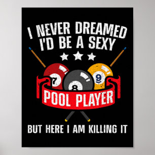 I Never Dreamed Id Be A Y Pool Billiards Player Sn Poster