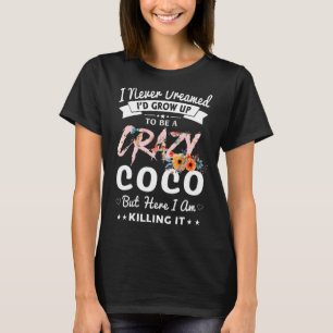 I Never Dreamed I'd Be Crazy Coco Grandma Women T-Shirt