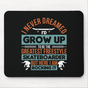I Never Dreamed I'd Be The Greatest Freestyle Skat Mouse Pad