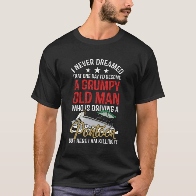 I Never Dreamed I'D Become A Grumpy Old Man Drivin T-Shirt (Front)