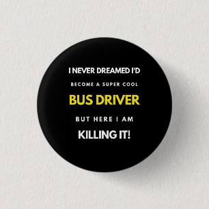 I Never Dreamed I'd Become A Super Cool Bus Driver 3 Cm Round Badge